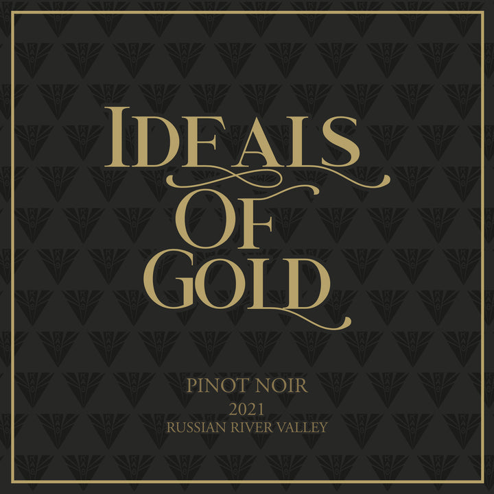 Ideals of Gold - 2021 Pinot Noir - Russian River Valley